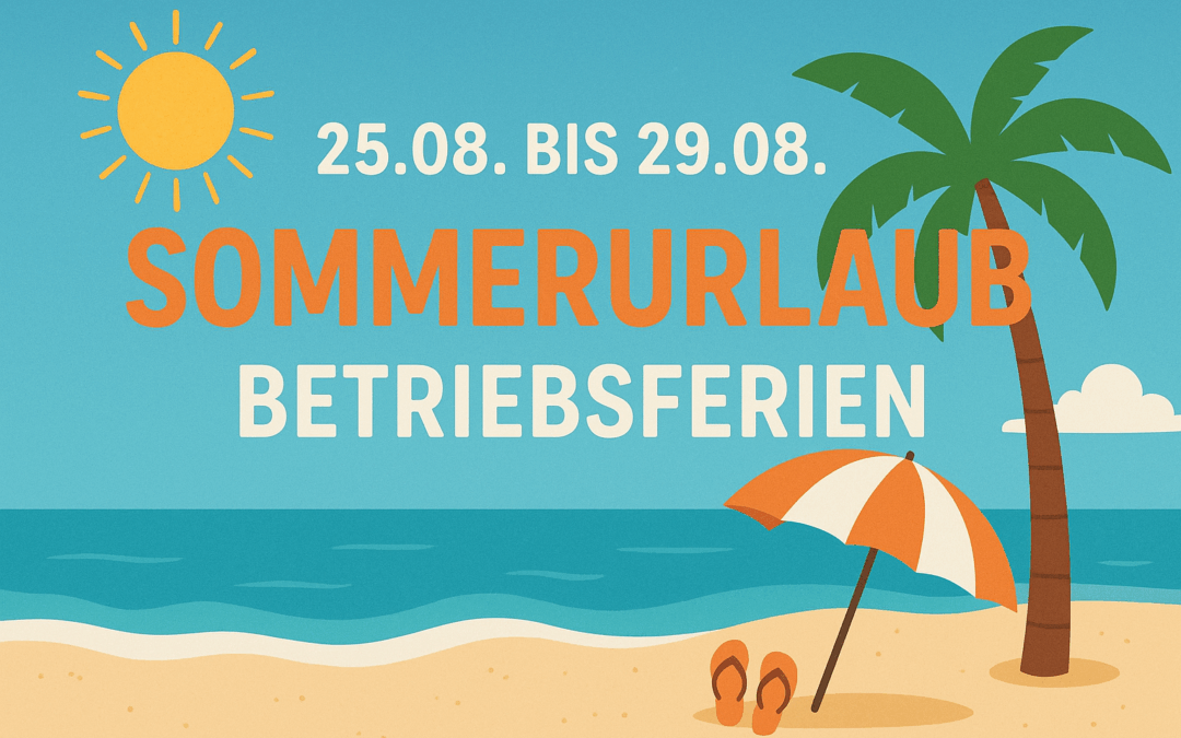 Betriebsferien vom 25.08. bis 29.08.